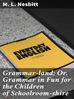cover image of Grammar-land; Or, Grammar in Fun for the Children of Schoolroom-shire